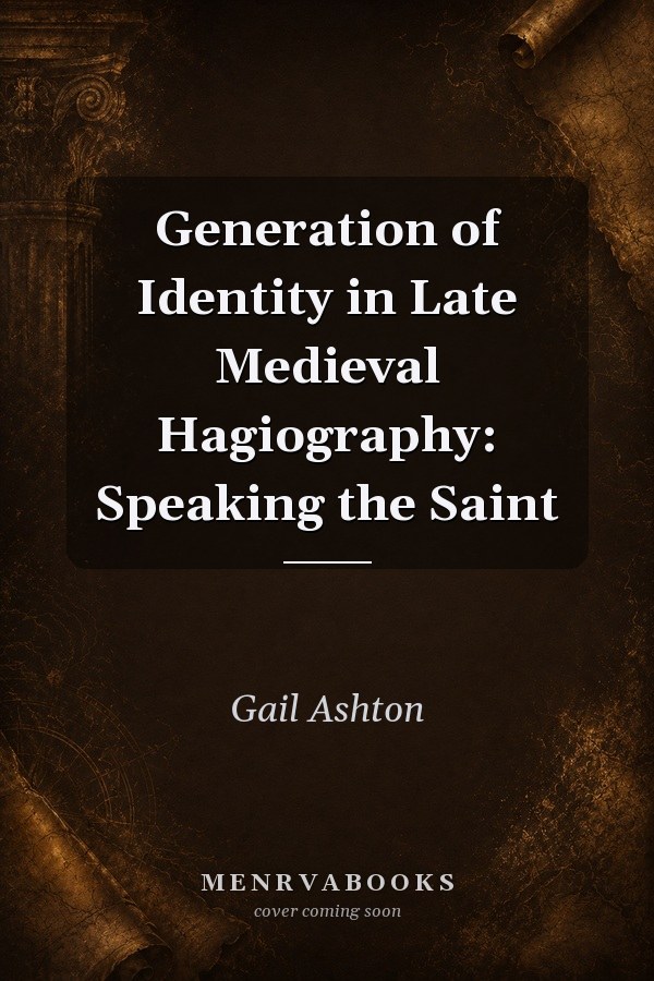 Generation of Identity in Late Medieval Hagiography: Speaking the Saint