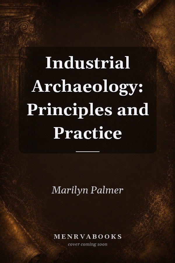 Industrial Archaeology: Principles and Practice