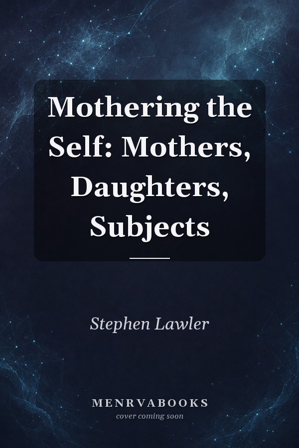 Mothering the Self: Mothers, Daughters, Subjects
