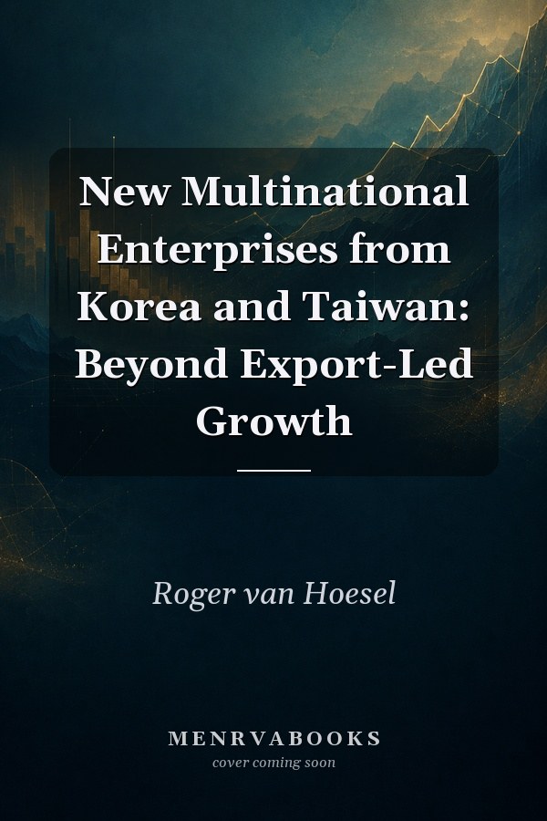 New Multinational Enterprises from Korea and Taiwan: Beyond Export-Led Growth