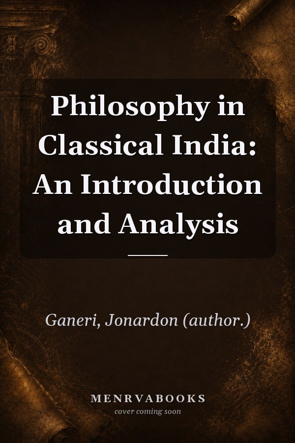 Philosophy in Classical India: An Introduction and Analysis