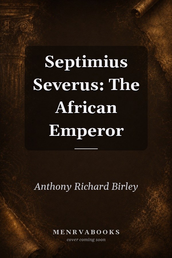 Septimius Severus: The African Emperor