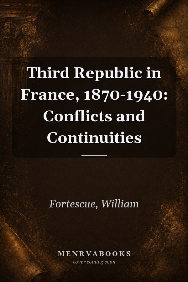Third Republic in France, 1870-1940: Conflicts and Continuities