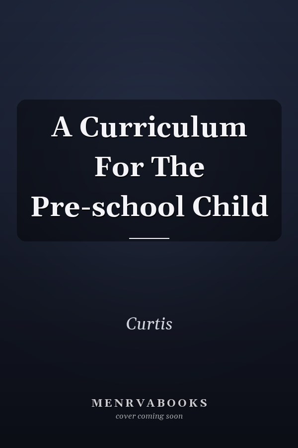 A Curriculum for the Pre-school Child