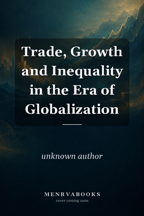 Trade, Growth and Inequality in the Era of Globalization
