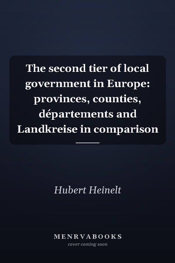The Second Tier of Local Government in Europe: Provinces, Counties, Départements and Landkreise in Comparison