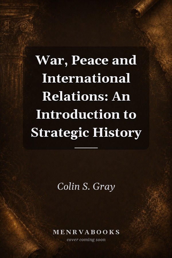 War, Peace and International Relations: An Introduction to Strategic History