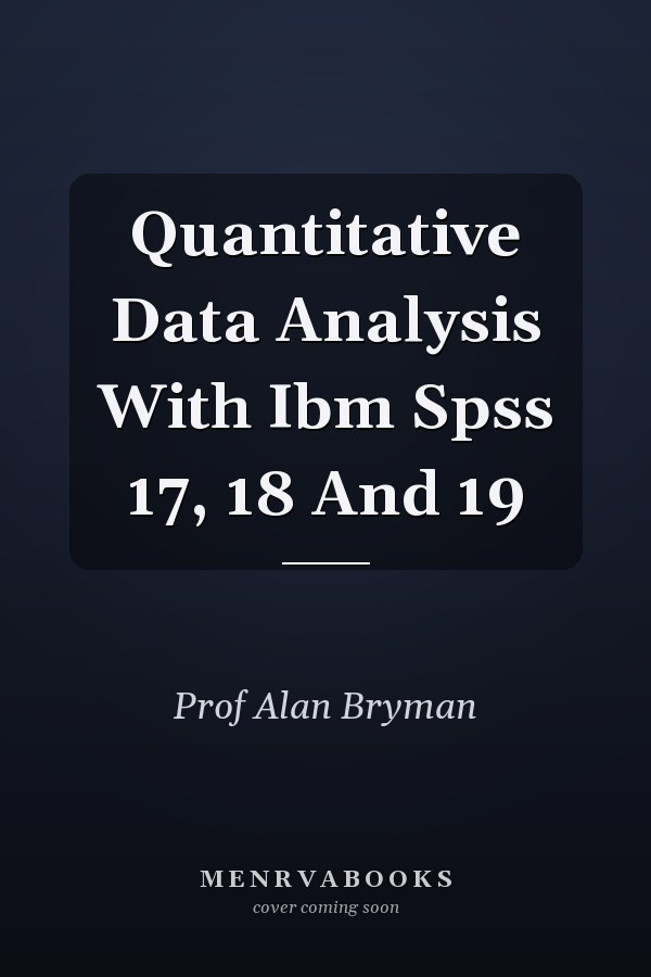Quantitative Data Analysis With IBM SPSS 17, 18 And 19