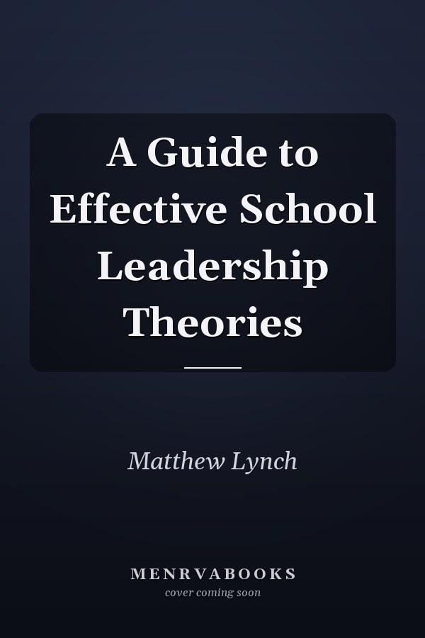 A Guide to Effective School Leadership Theories