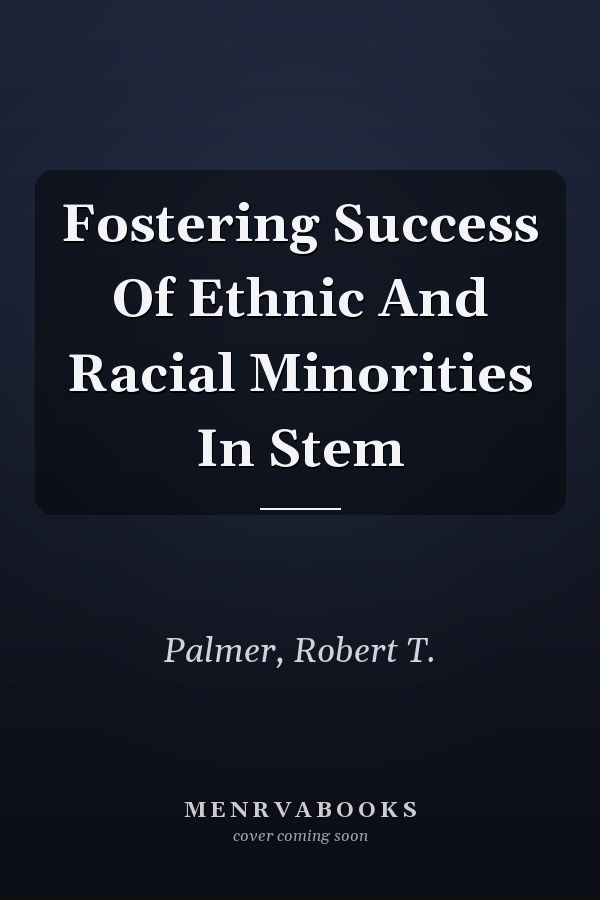 Fostering Success of Ethnic and Racial Minorities in STEM