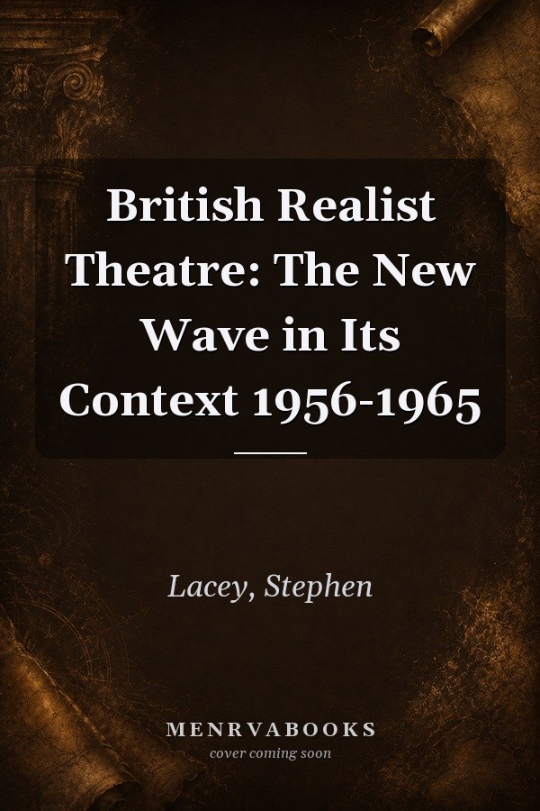 British Realist Theatre: The New Wave in Its Context 1956-1965