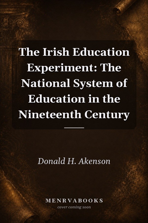 The Irish Education Experiment: The National System of Education in the Nineteenth Century
