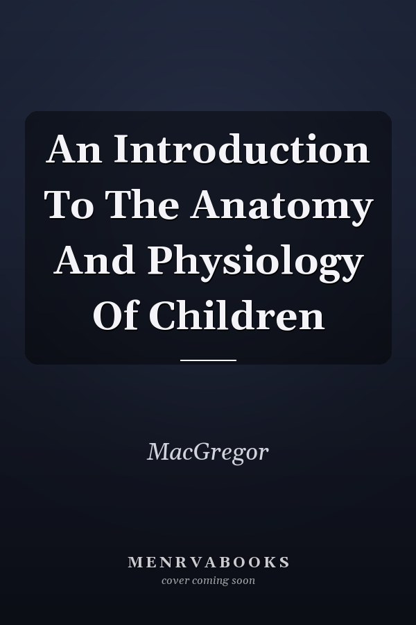 An Introduction to the Anatomy and Physiology of Children