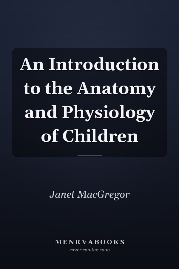 An Introduction to the Anatomy and Physiology of Children