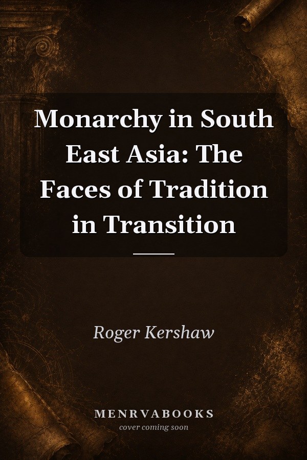 Monarchy in South East Asia: The Faces of Tradition in Transition