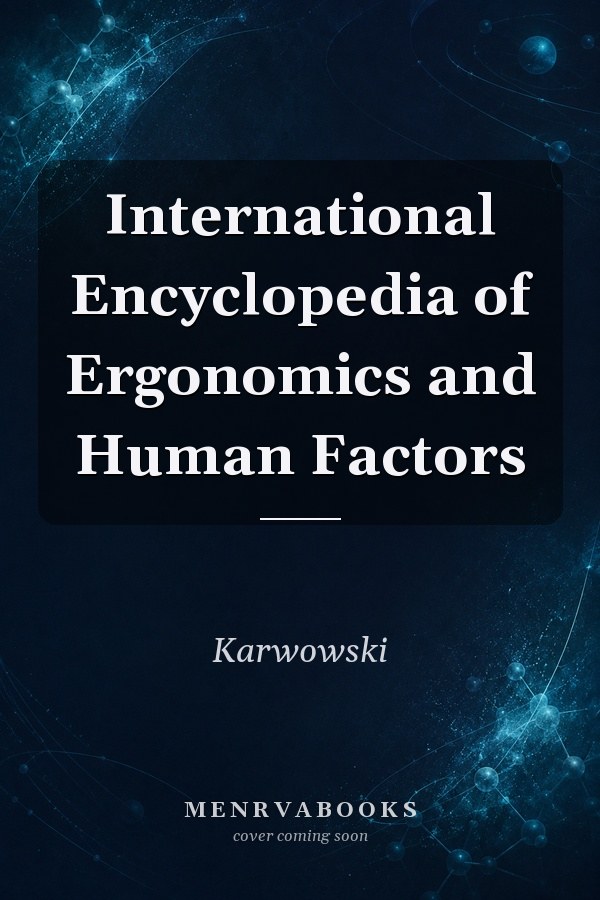 International Encyclopedia of Ergonomics and Human Factors