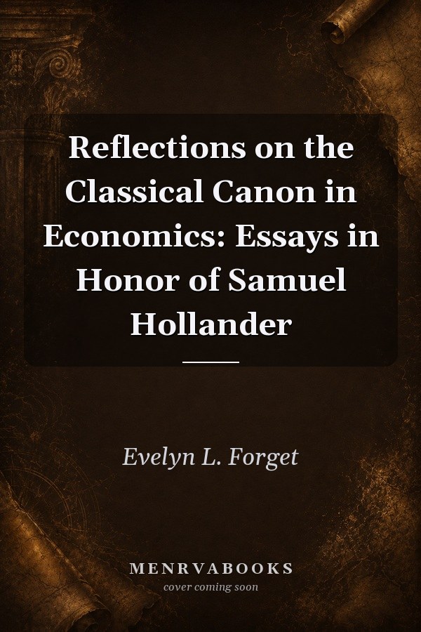Reflections on the Classical Canon in Economics: Essays in Honor of Samuel Hollander
