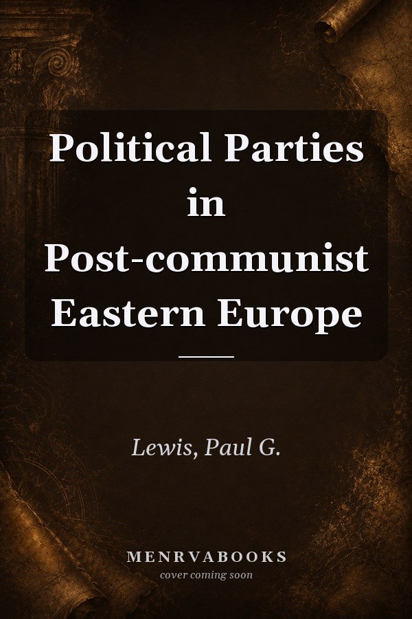 Political Parties in Post-communist Eastern Europe