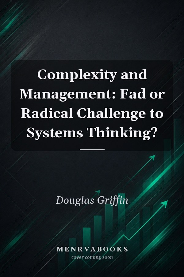 Complexity and Management: Fad or Radical Challenge to Systems Thinking?