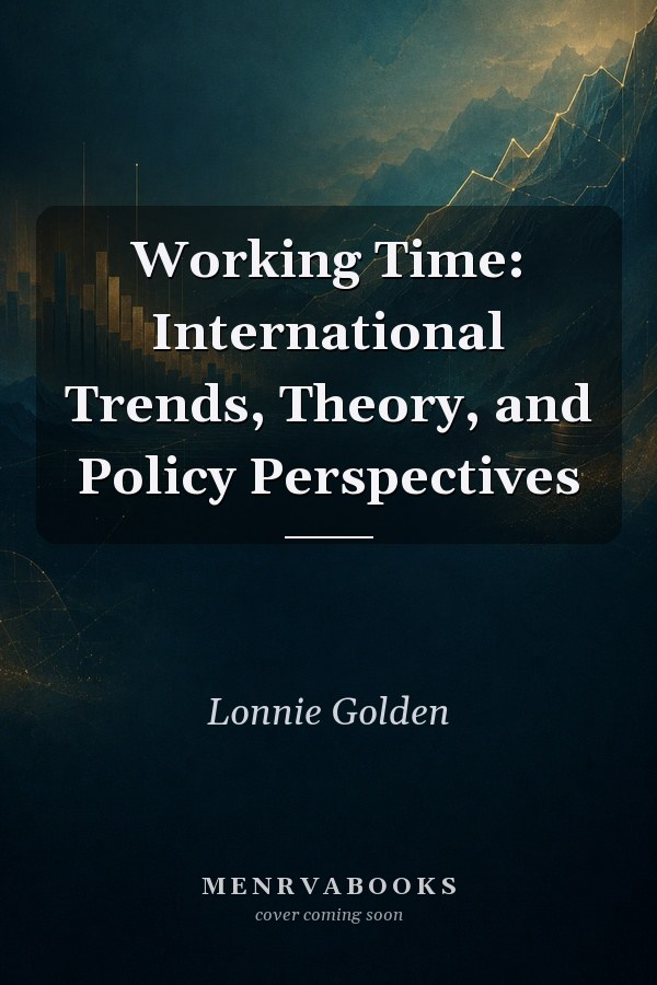 Working Time: International Trends, Theory, and Policy Perspectives