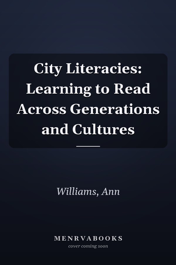 City Literacies: Learning to Read Across Generations and Cultures