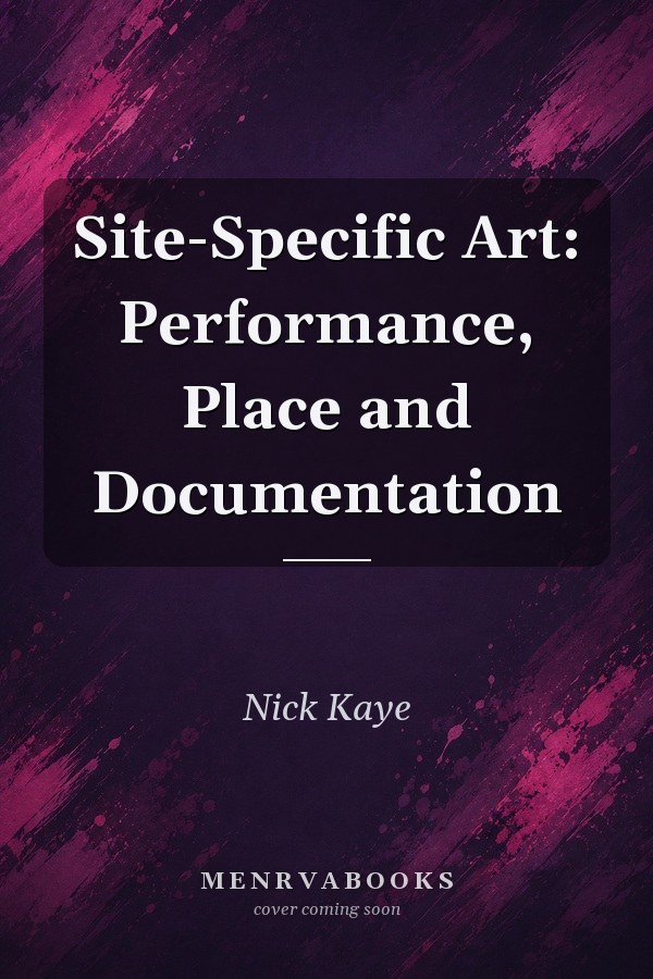 Site-Specific Art: Performance, Place and Documentation