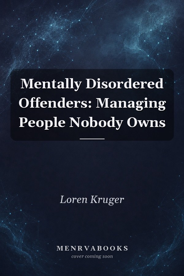 Mentally Disordered Offenders: Managing People Nobody Owns