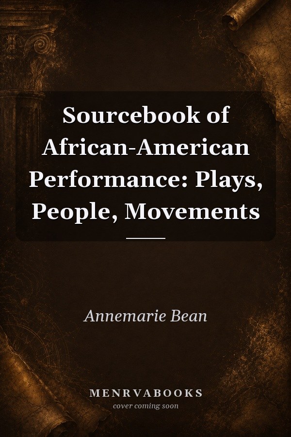 Sourcebook of African-American Performance: Plays, People, Movements