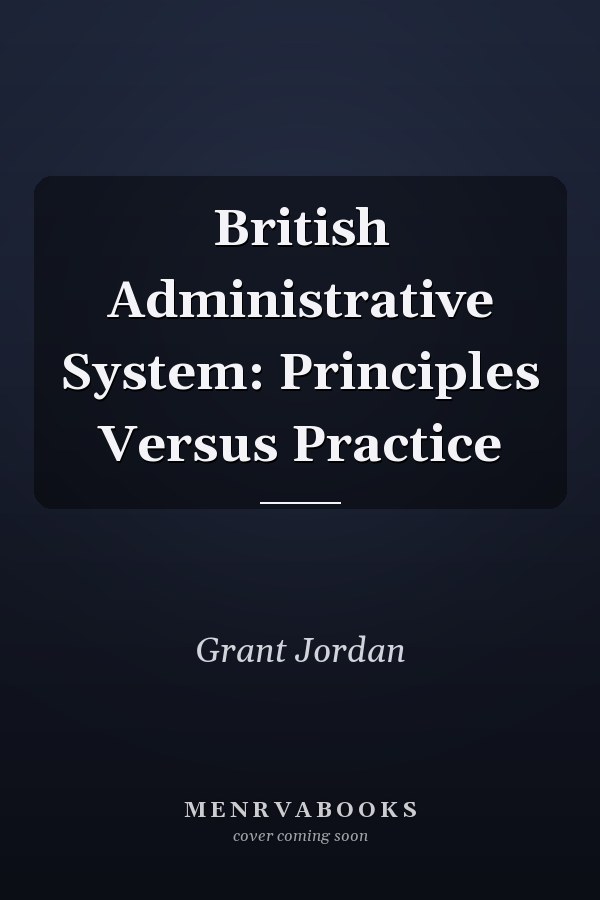 British Administrative System: Principles Versus Practice