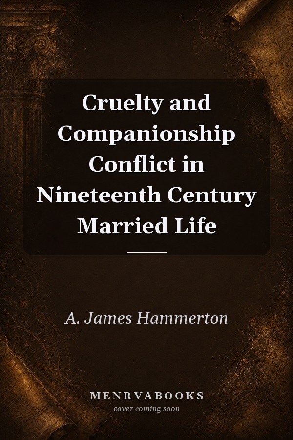 Cruelty and Companionship Conflict in Nineteenth Century Married Life