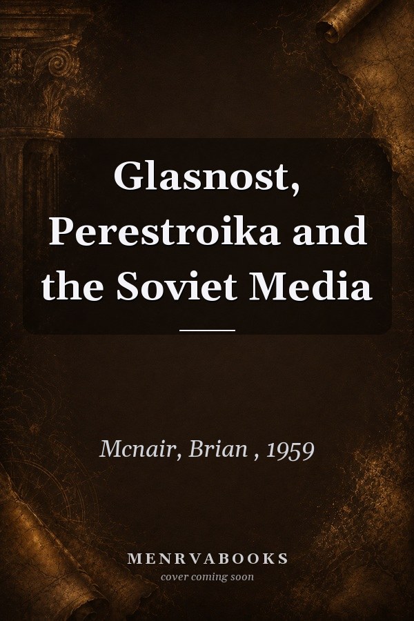 Glasnost, Perestroika and the Soviet Media