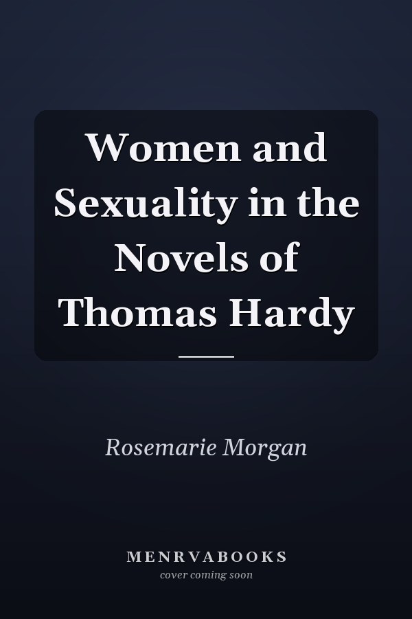 Women and Sexuality in the Novels of Thomas Hardy