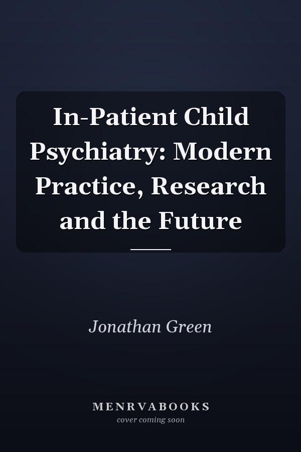 In-Patient Child Psychiatry: Modern Practice, Research and the Future