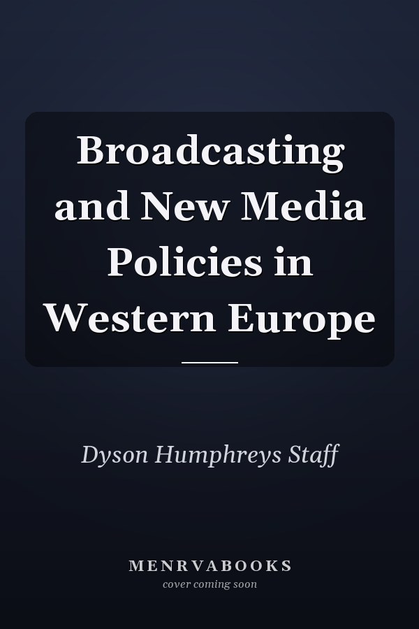 Broadcasting and New Media Policies in Western Europe