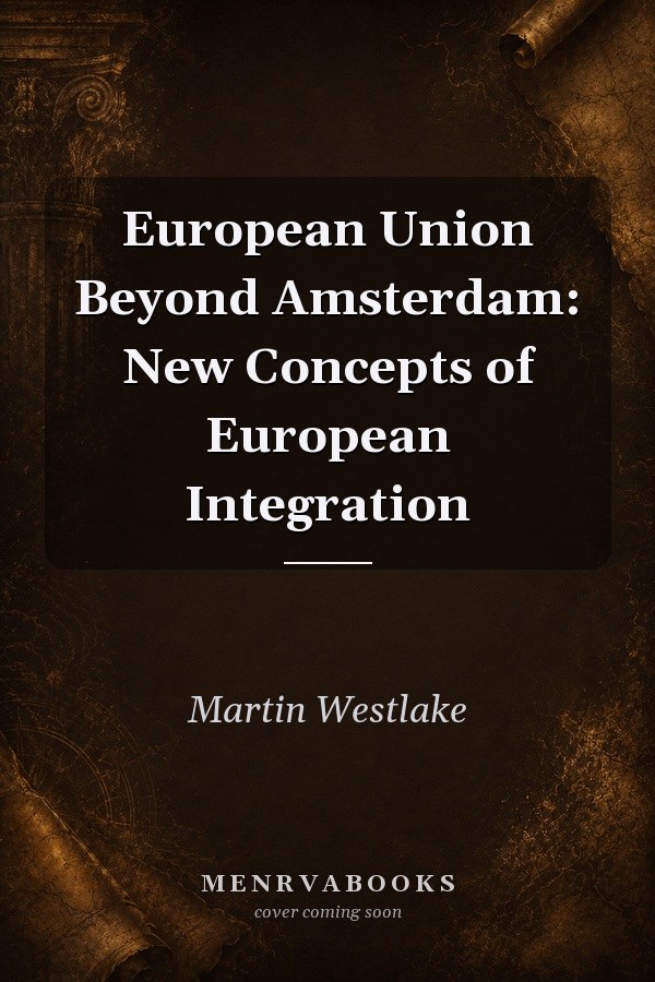 European Union Beyond Amsterdam: New Concepts of European Integration