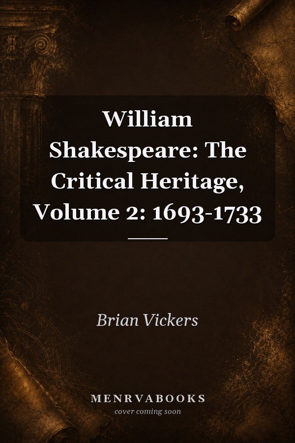 William Shakespeare: The Critical Heritage, Volume 2: 1693-1733