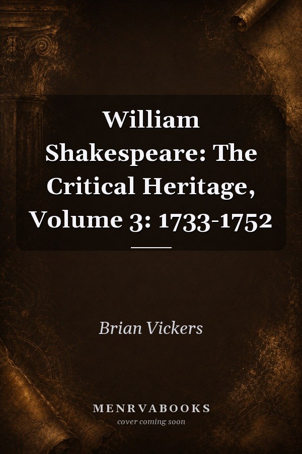 William Shakespeare: The Critical Heritage, Volume 3: 1733-1752