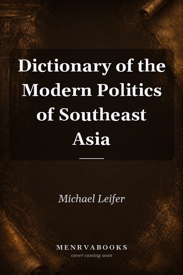 Dictionary of the Modern Politics of Southeast Asia