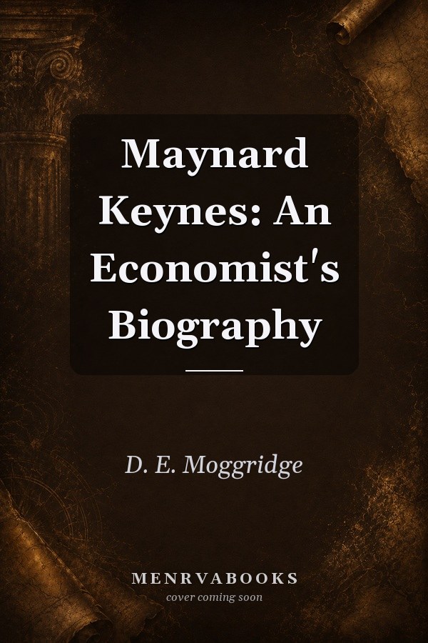 Maynard Keynes: An Economist's Biography