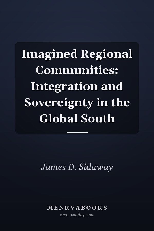 Imagined Regional Communities: Integration and Sovereignty in the Global South