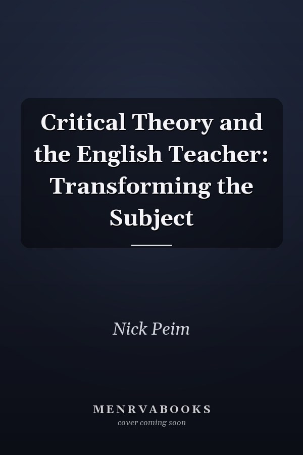 Critical Theory and the English Teacher: Transforming the Subject