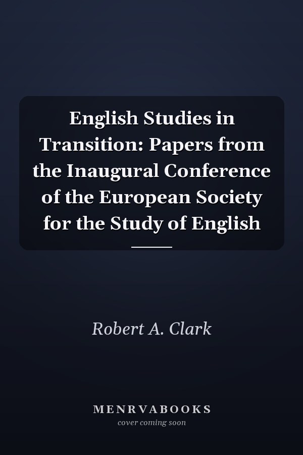 English Studies in Transition: Papers from the Inaugural Conference of the European Society for the Study of English