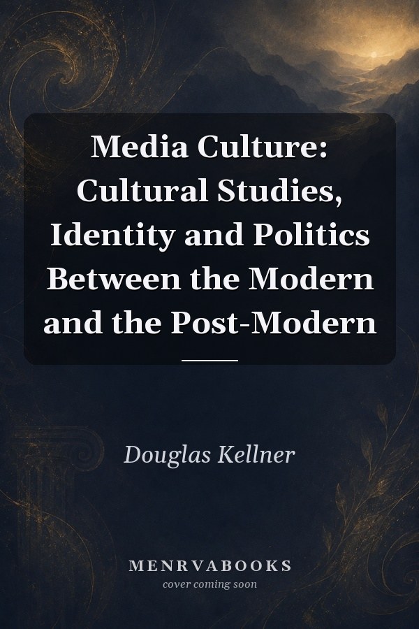 Media Culture: Cultural Studies, Identity and Politics Between the Modern and the Post-Modern