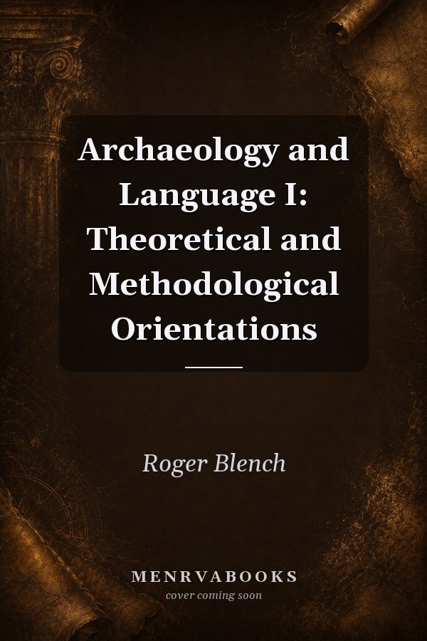 Archaeology and Language I: Theoretical and Methodological Orientations