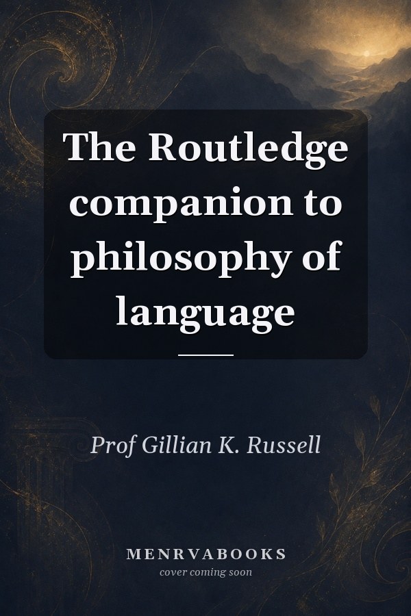 The Routledge Companion to Philosophy of Language