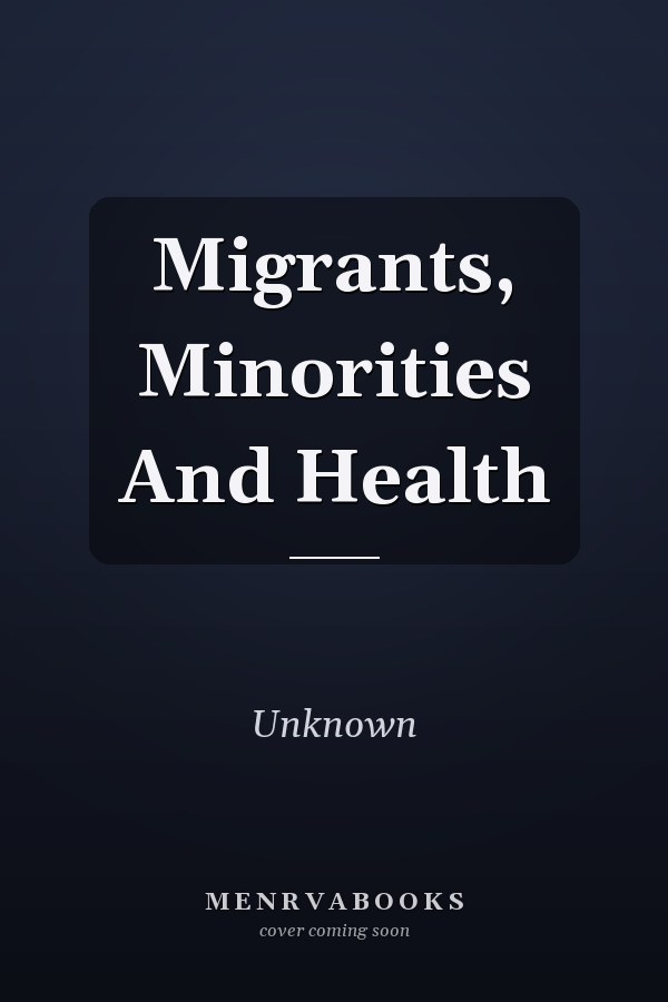 Migrants, Minorities and Health
