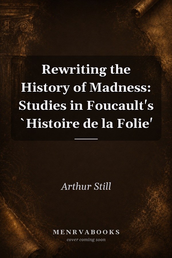 Rewriting the History of Madness: Studies in Foucault's Histoire de la Folie