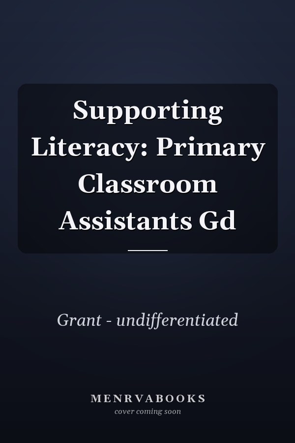 Supporting Literacy: Primary Classroom Assistants Guide