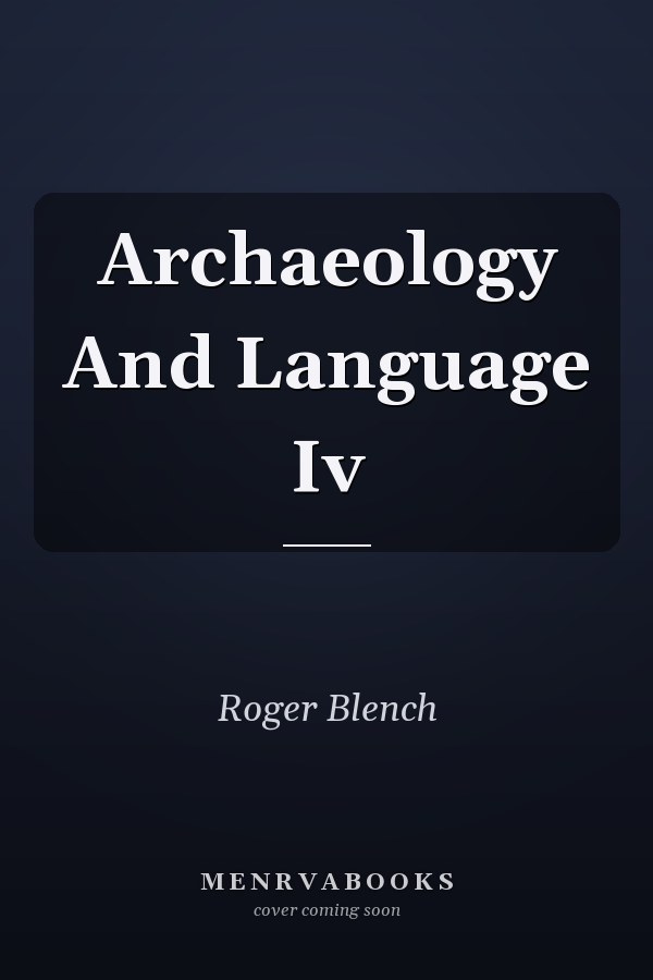 Archaeology and Language IV