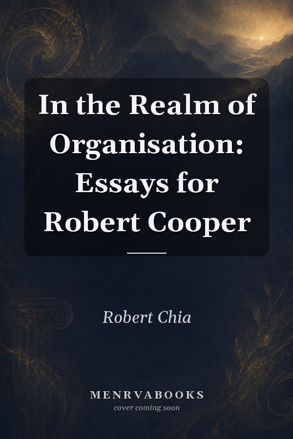 In the Realm of Organisation: Essays for Robert Cooper